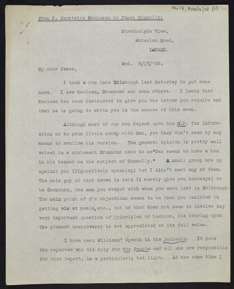 Copy of letter from John Carstairs Matheson to James Connolly advising that "the letter you require" should be given soon and writing about the level of support for Connolly in Scotland as regards to his differences with Daniel De Leon,