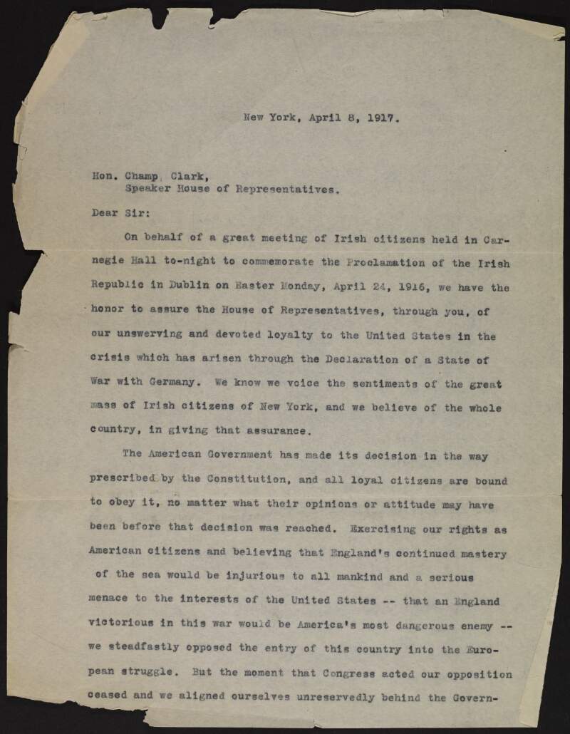 Statement by unidentified author addressed to Champ Clark (Speaker of the House of Representatives) regarding the United States' entry into World War One, that Irish Americans support the American government, and due to this support the United States should use the war to demand independence for Ireland,