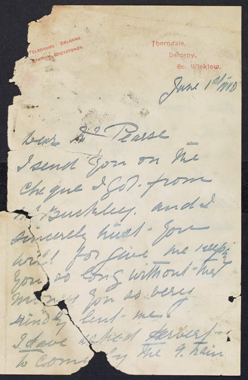 Letter from Gertrude Buckley to Padraic Pearse informing him she has enclosed a cheque from Mr. Buckley, thanking him for his patience with her over the return of the money and also mentioning Herbert coming to stay with her,