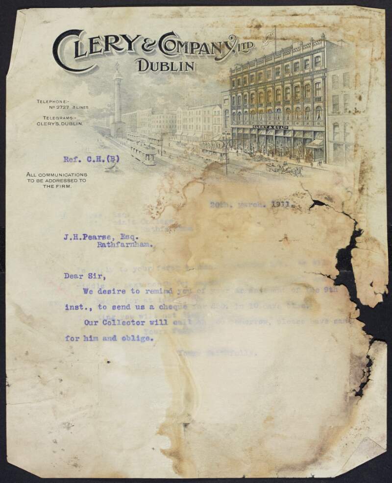 Typescript letter from Clery & Company to Padraic Pearse reminding him of their arrangement in order to receive a cheque from him of £20 and also informing him their collector will be out to him the following day,