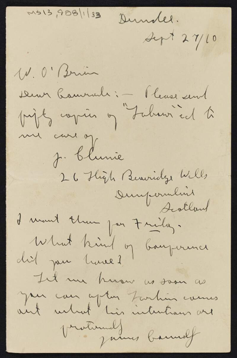 Letter from James Connolly to William O'Brien requesting copies of 'Labour', asking about the conference [in Dublin for Belfast comrades] and asking O'Brien to let him know about James Larkin's intentions after his release from prison,