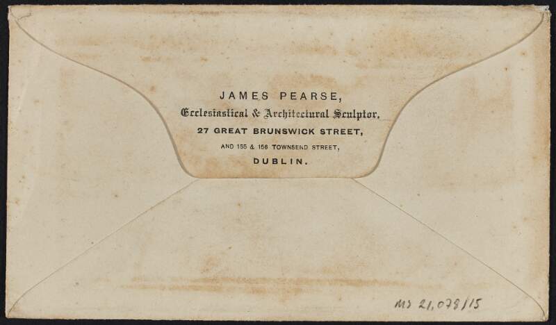 Envelope with the business header "James Pearse, Ecclesiastical & Architectural Sculptor, 27 Great  Brunswick Street, Dublin" inscribed on verso,