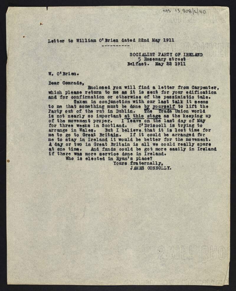 Copy of letter from James Connolly to William O'Brien urging O'Brien to "lift the party out of the rut" and expressing his belief that his own time would be better spent in Ireland than in the United Kingdom,