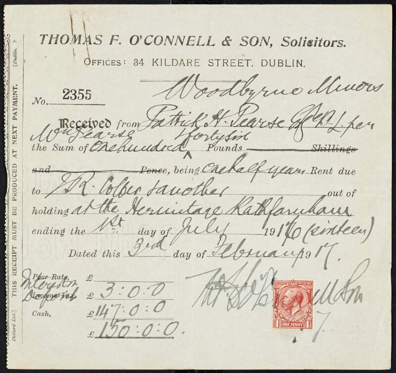Receipt from Thomas F. O'Connell & Son, solicitors, to the account of Padraic Pearse (Margaret Pearse) for the payment of one half year's rent of the Hermitage, to the amount of £150-0-0,