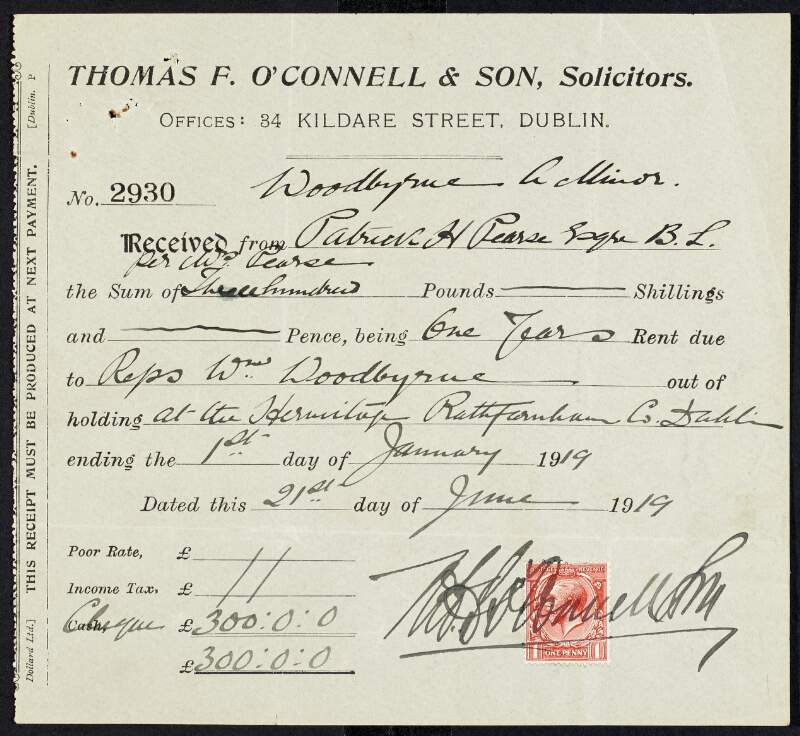 Receipt from Thomas F. O'Connell & Son, solicitors, to the account of Padraic Pearse (Margaret Pearse) for payment of one year's rent on the Hermitage, to the amount of £300-0-0,