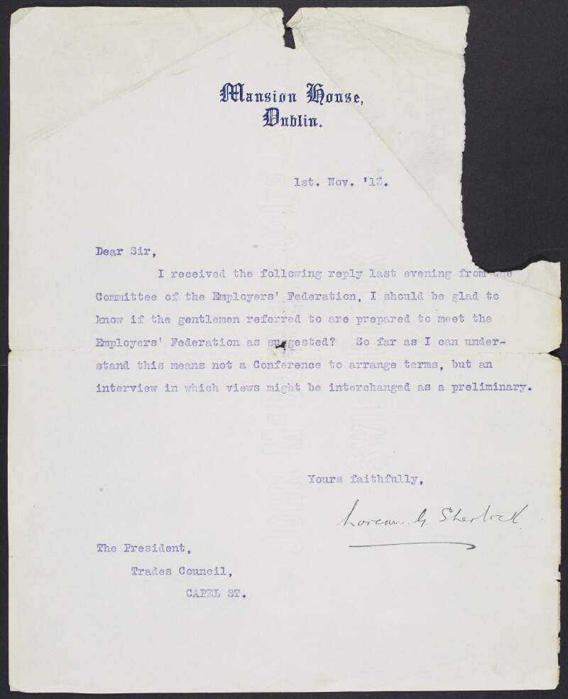Letter from Lorcan G. Sherlock, Lord Mayor of Dublin, to the President of the Dublin Trades Council enclosing a copy of a reply he received from Charles M.Coghlan, secretary of the Employers' Executive Committee, Dublin regarding a possible meeting,