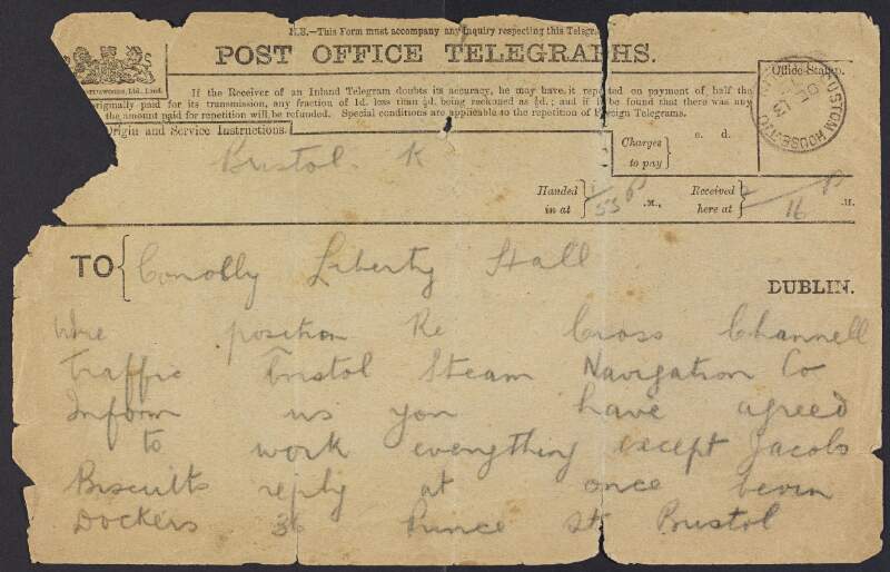 Telegram from an unidentified sender at Custom House, 36 Prince Street, Bristol, to James Connolly, Liberty Hall, Dublin, asking the position regarding boycotting the Bristol Steam Navigation Co. and returning to work at the Jacob's Biscuit Factory,