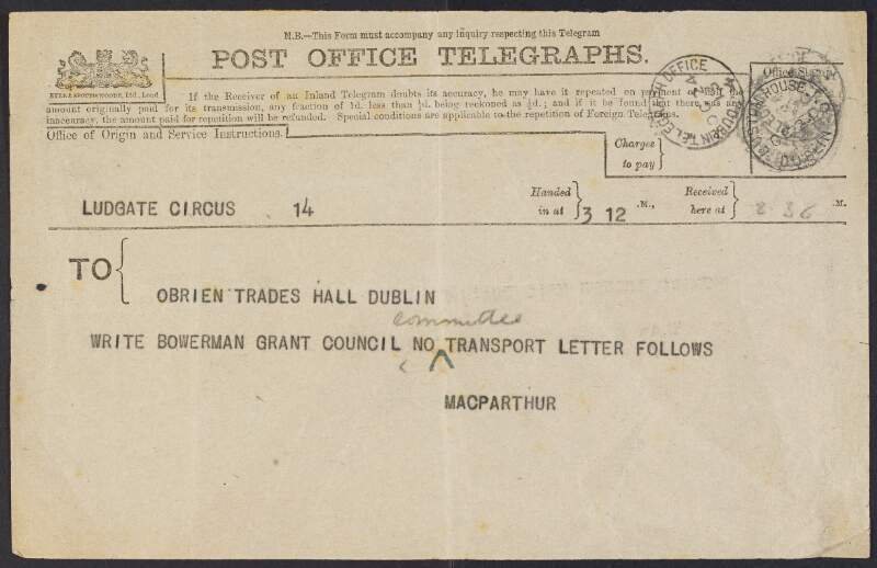 Telegram from "MacParthur" [Thomas McPartlin], Ludgate Circus, London, to William O'Brien, Dublin Trades Council, Trades Hall, Dublin, directing him to write to [Charles] Bowerman,