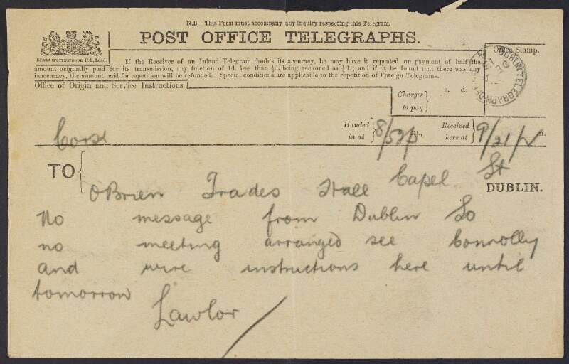 Telegram from Thomas Lawlor, Cork, to William O'Brien, Trades Hall, Capel St., remarking that no meeting has been scheduled yet and advising him to contact [James] Connolly,