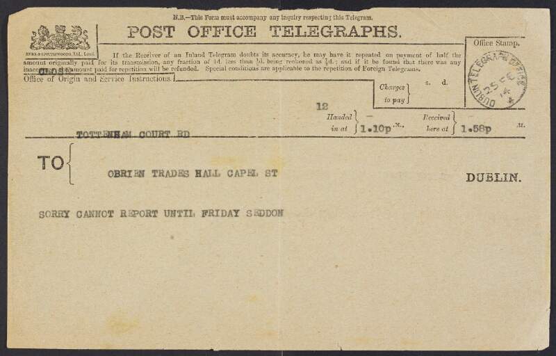 Telegram from James A. Seddon, Tottenham Court Rd., London, to William O'Brien, Trades Hall, Capel St., Dublin, apologising that he cannot report until Friday,