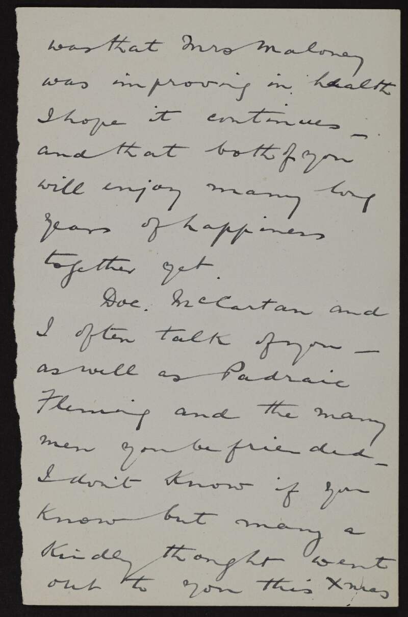 Partial letter from James O'Mara to [William Maloney?] regarding the health of "Mrs. Maloney" and telling him that Patrick McCartan also talks of him often,