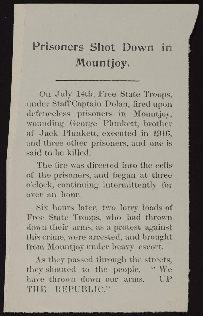 Leaflet titled 'Prisoners Shot Down in Mountjoy' describing the firing upon of prisoners by Free State Troops within the prison and the arrest of troops who had thrown down their arms to protest the crime,