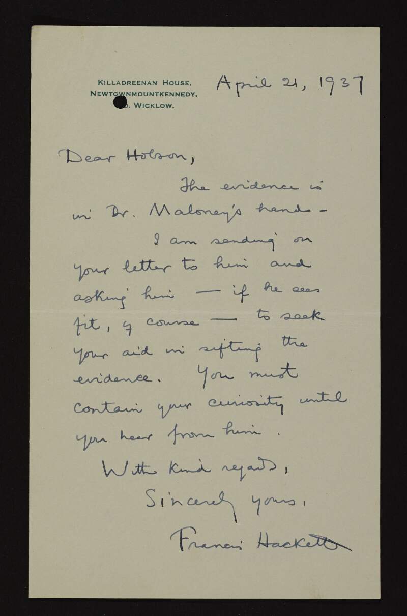 Letter from Francis Hackett to Bulmer Hobson stating that "the evidence is in Dr. [William J.] Maloney's hands" and asking him to help Maloney sift through the evidence,