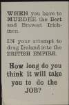 Leaflet reading "When you have to MURDER the Best and Bravest Irishmen in your attempt to drag Ireland into the BRITISH EMPIRE, how long do you think it will take you to do the job?",
