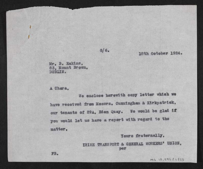 Copy-letter from the Irish Transport and General Worker's Union to B. Eakins, 83 Mount Brown, Dublin, enclosing a copy-letter from Cunningham and Kirkpatrick and asking for a report on the situation,