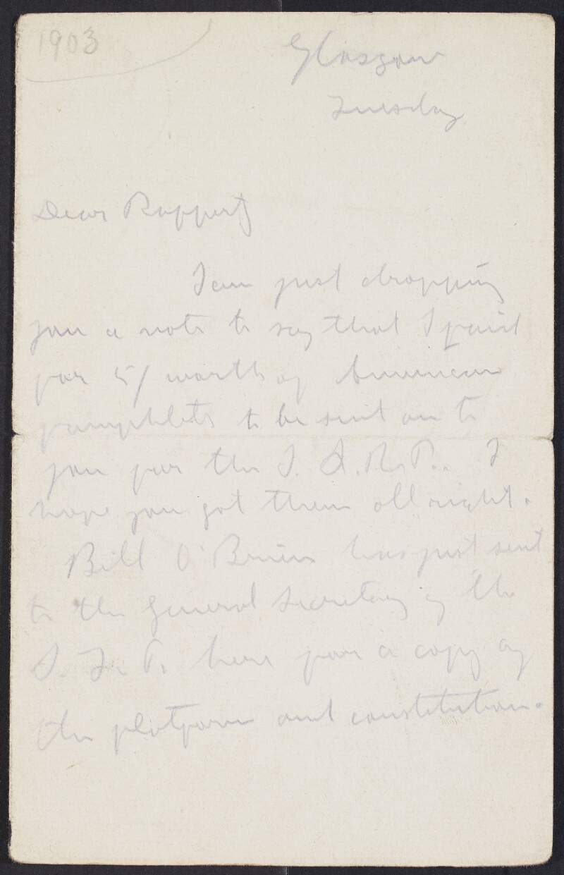 Letter from James Connolly, Glasgow, to Michael Rafferty, Dublin, informing him that he has sent American pamphlets to him in the Irish Socialist Republican Party and hopes he is still sending 'The Socialist' to their subscribers,