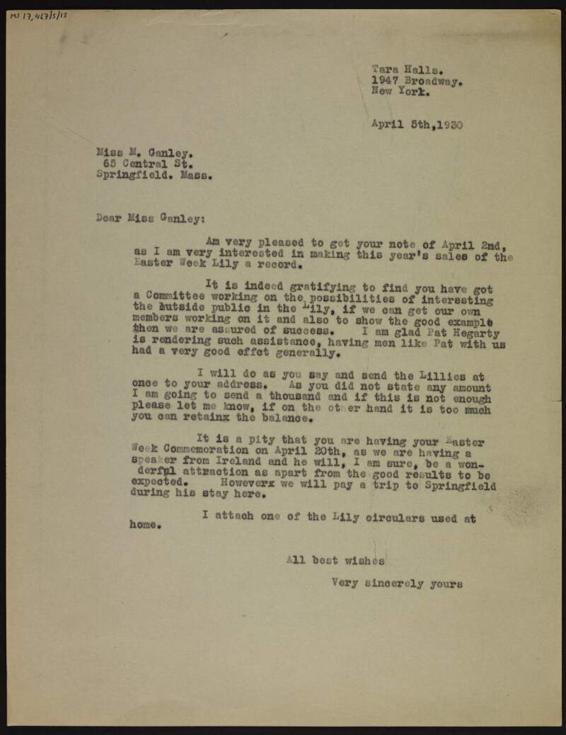 Letter [from Cornelius F. Neenan?] to Mary Ganley about how gratifying it is to hear that she has a committee working on ways to interest the public in the Easter lilly, that he is sending 1,000 lillies to her address to sell, and how unfortunate it is that her Club is having its Easter Week Commemoration on 20th April as they are busy with their own event then in New York with a "speaker from Ireland" [Frank Ryan],