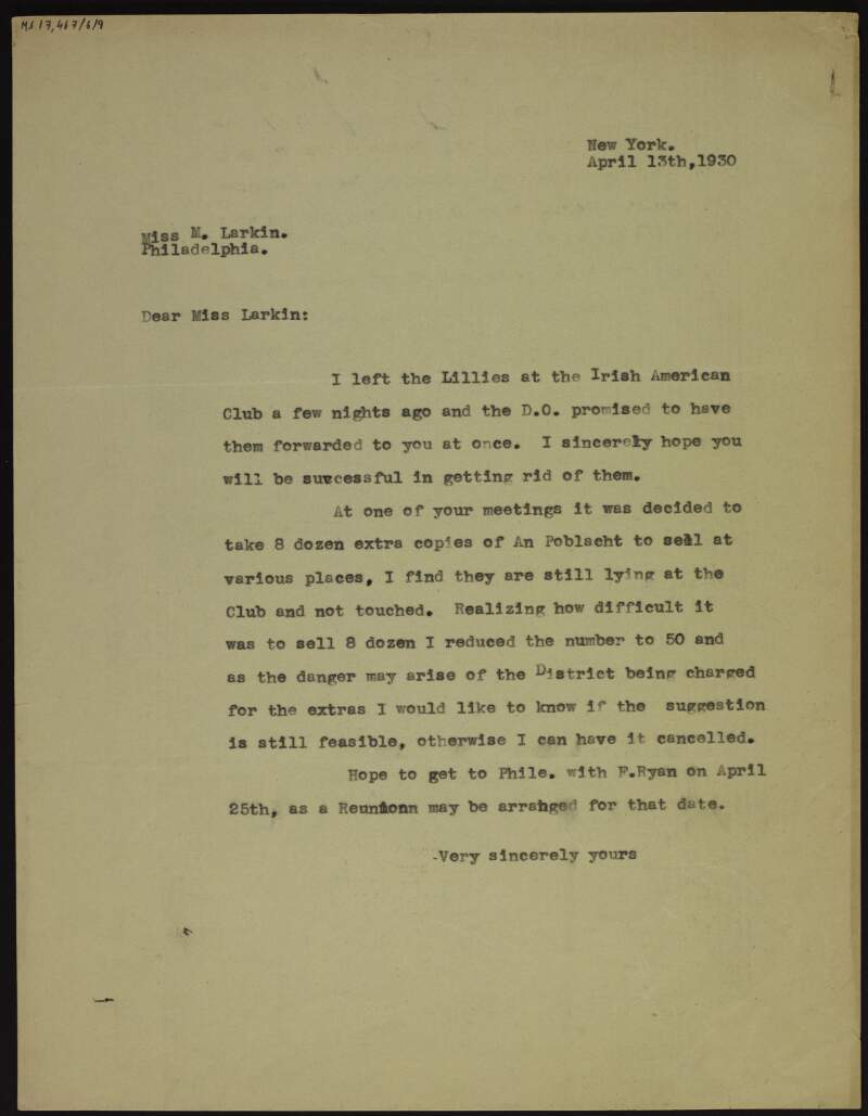 Letter [from Cornelius F. Neenan?] to M. Larkin about how he left the Easter lillies at the Irish-American Club a few nights ago with the promise of having them forwarded to her, and that he decided to reduce the number of 'An Phoblacht' copies for her [Clan-na-Gael] Club to sell from 8 dozen to 50,