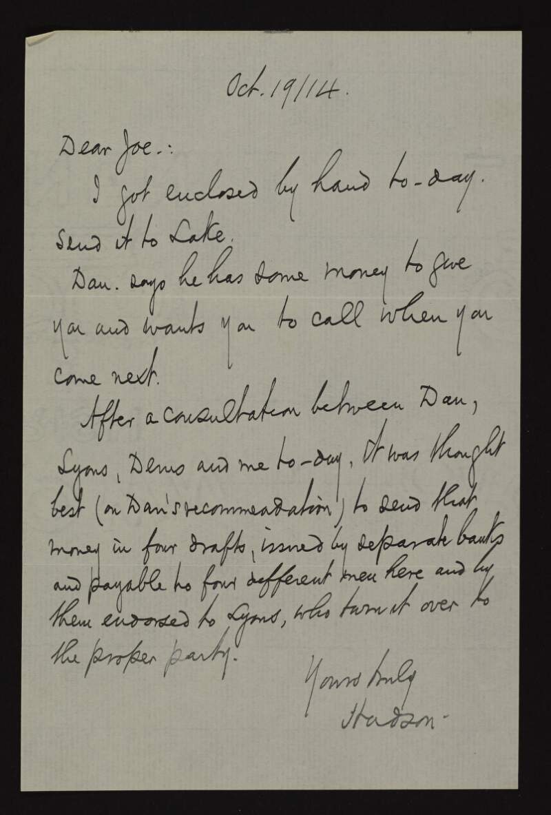Letter from John Devoy to Joseph McGarrity regarding a consultation between "Dan, Lyons, Denis and [Devoy]" that resulted in an agreement to send money in four drafts, issued by separate banks and payable to four different men and by them endorsed to Lyons, who will turn it over to the proper party,