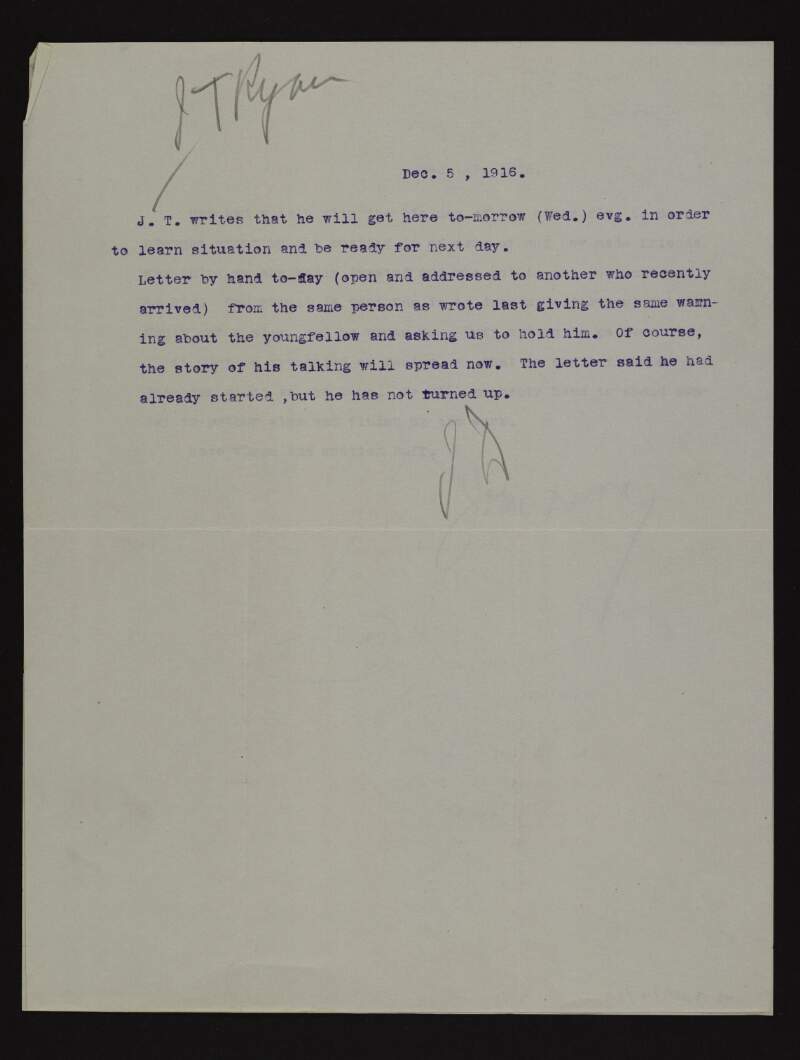 Letter from John Devoy to Joseph McGarrity informing him that J. T. Ryan will get there tomorrow, and about a letter warning them about the "youngfellow" and asking them to hold him [the youngfellow],