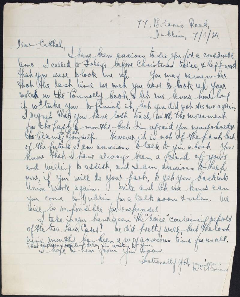 Letter from William O'Brien to Cathal [O' Shannon] requesting he come up to Dublin for a talk soon, at the expense of the Union, as he is anxious to have him back in the Labour movement,