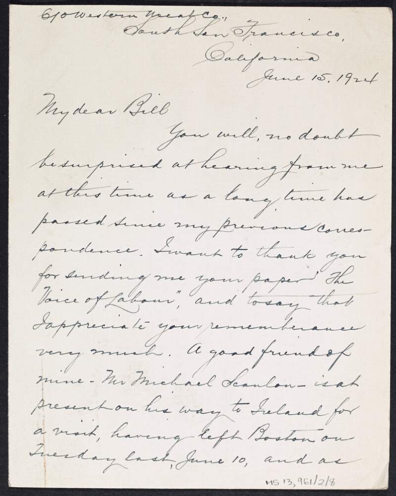 Letter from Joseph J. Hearne of California to William O'Brien thanking him for sending on a copy of his paper 'The Voice of Labour', introducing him to Michael Scanlon who will be visiting Ireland and is involved in the Labour movement in the US and also asking whether the "Irish people really are as democratic" as they are led to believe ,