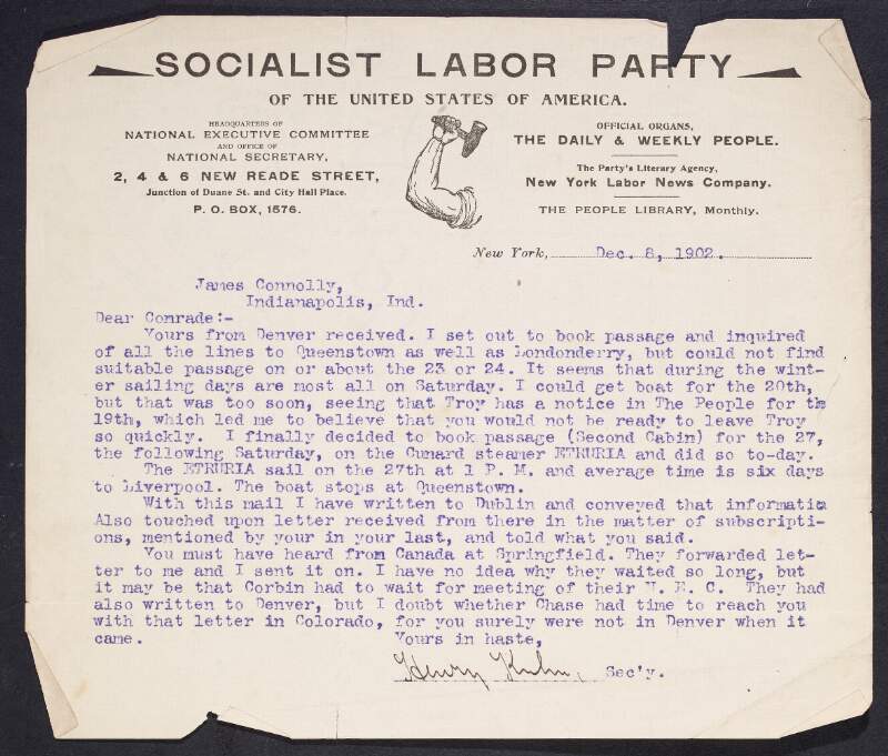 Letter from Henry Kuhn, National Secretary of the Socialist Labor Party of America, to James Connolly, informing him that he has booked him passage from New York for Ireland on Dec 27th on the "Cunard steamer Eturia",