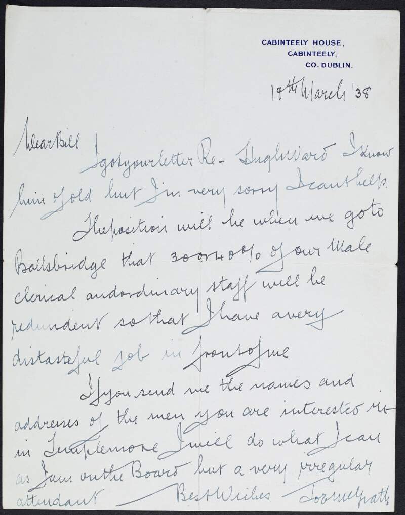 Letter from Joseph McGrath to Bill [William O'Brien] informing him he cannot help in relation to "Hugh Ward" and also that when they move to Ballsbridge he will have to make 30-40% of the male clerical and ordinary staff redundant,