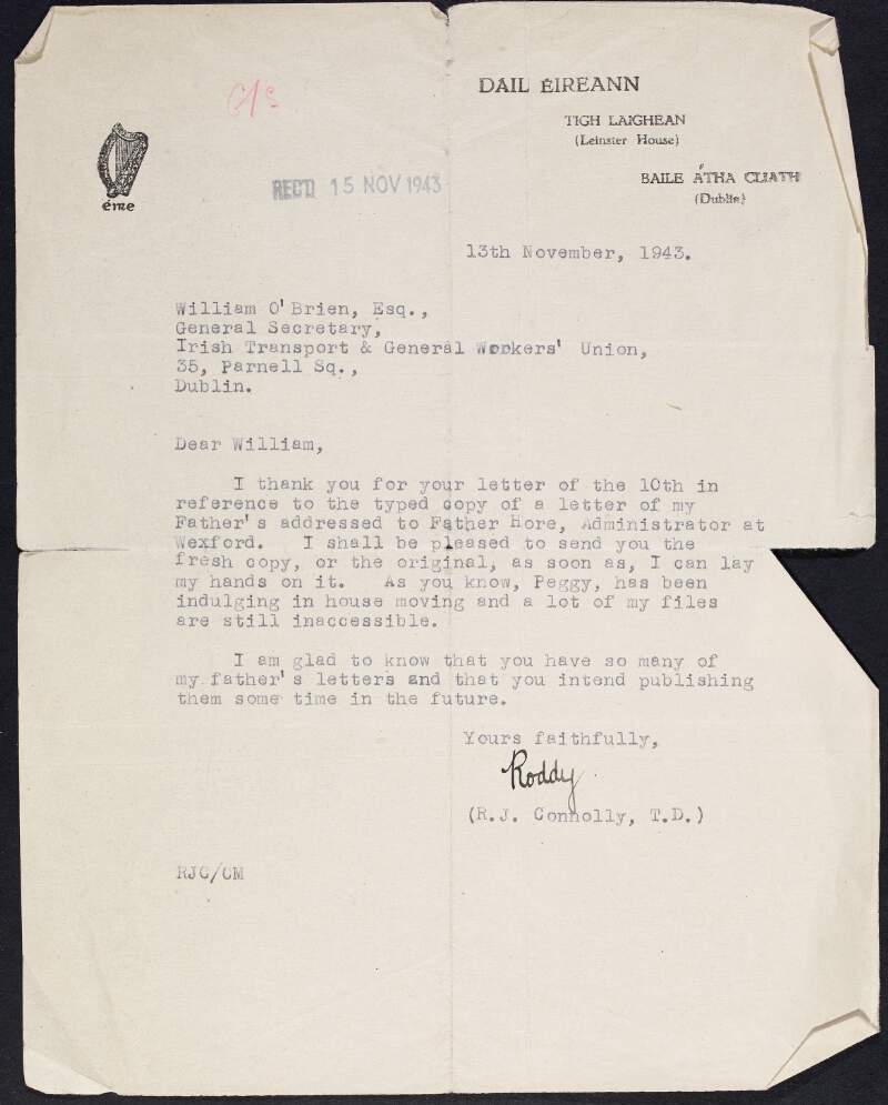 Typescript letter from R.[oderick] J.[ames] Connolly to William O'Brien informing him he will send him on a fresh copy or the original of a letter from James Connolly addressed to Father Hore, administrator at Wexford, as soon as he can lay his hands on them and expressing his happiness at O'Brien publishing his father's letters,