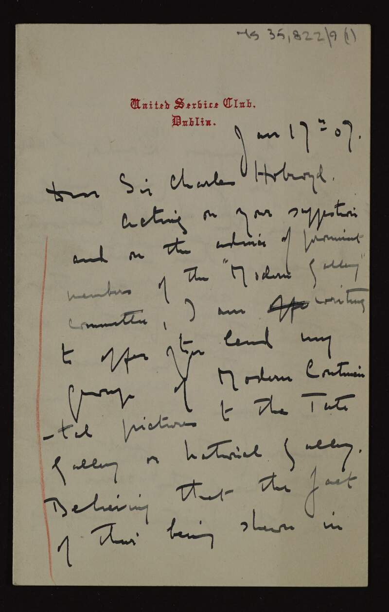 Letter from Sir Hugh Lane to Sir Charles Holroyd offering to lend a collection of modern Continental paintings to the Tate or National Gallery, London, for a period of up to 2 years,