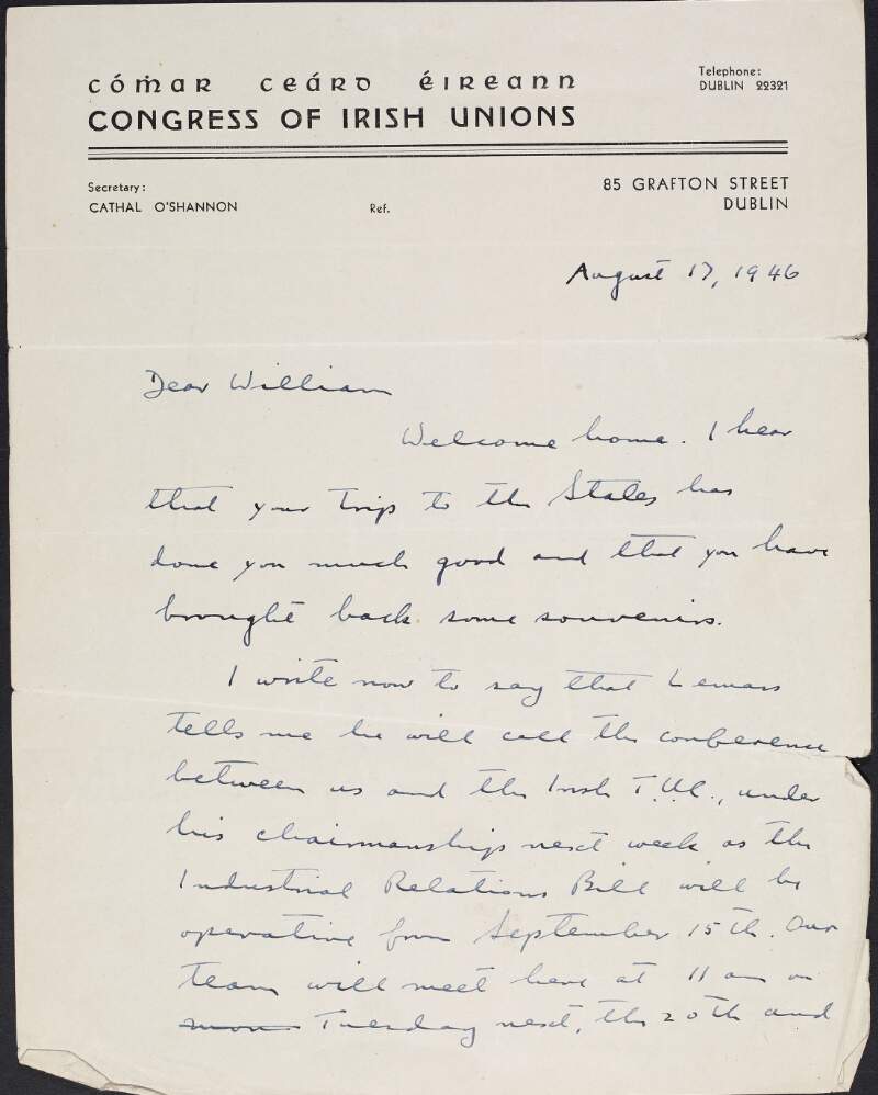Letter from Cathal O'Shannon to William O'Brien informing him [Sean] Lemass will call a conference between the [Congress of Irish Unions] and the Irish Trade Union Congress under his chairmanship, as the Industrial Relations Bill will be operative and informing him of when their team will meet,