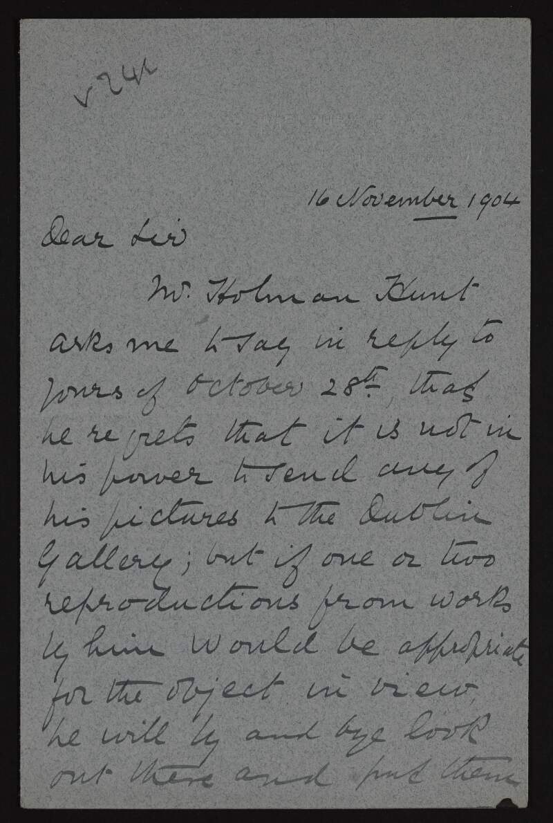 Letter from W.O. Crawford, on behalf of William Holman Hunt, to Hugh Lane regretting that he cannot donate a painting to the new gallery of modern art in Dublin and offering a reproduction instead,