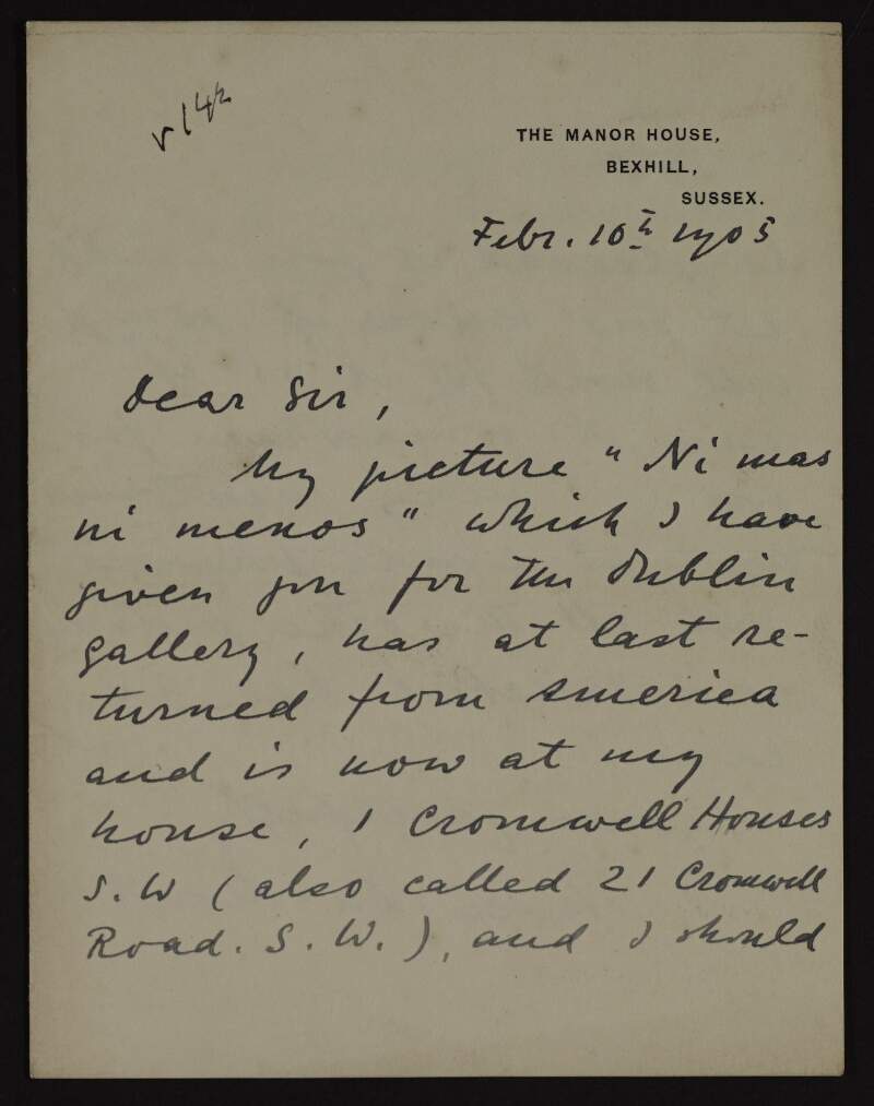 Letter from August Neven du Mont to Hugh Lane asking for instructions on how to hand over the painting titled 'Ni mas ni menos' that he is donating to the new modern art gallery in Dublin,