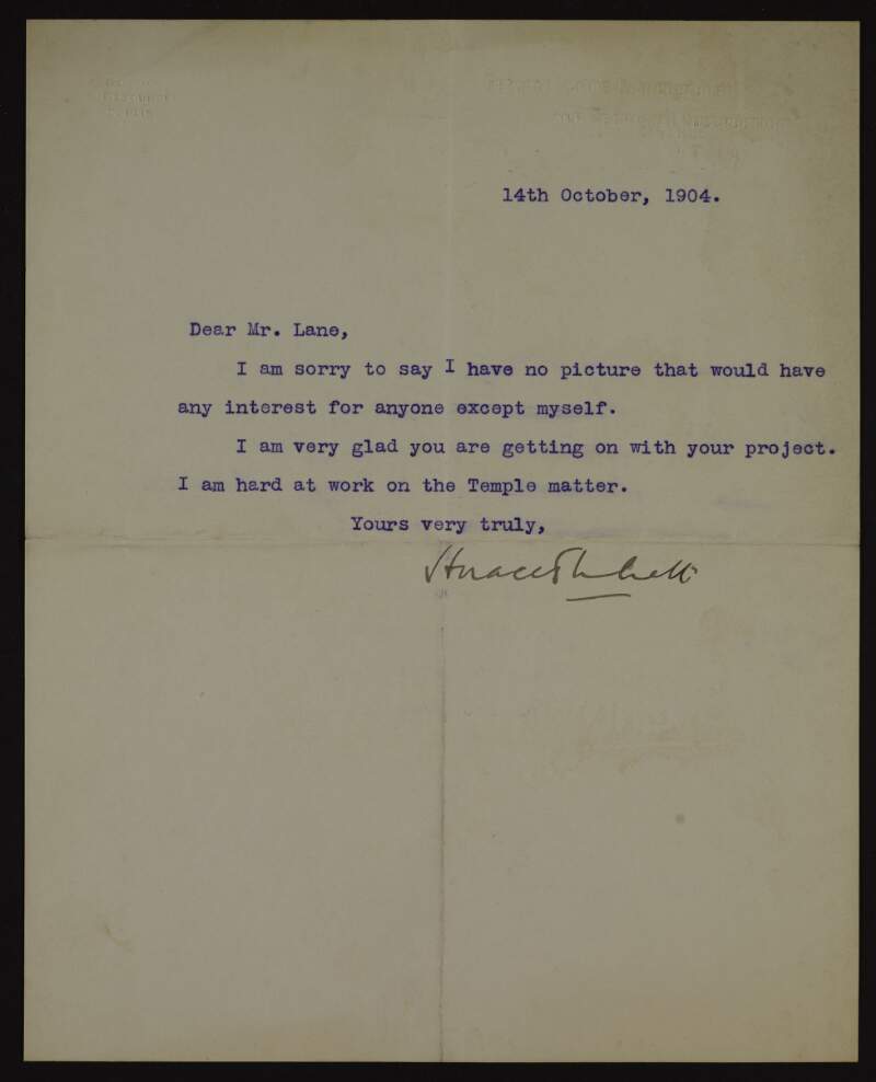 Letters from Sir Horace Plunkett to Hugh Lane informing him that he has no picture that would be of interest to anyone except himself, wishing him luck and informing him that he is hard at work on the "Temple matter",