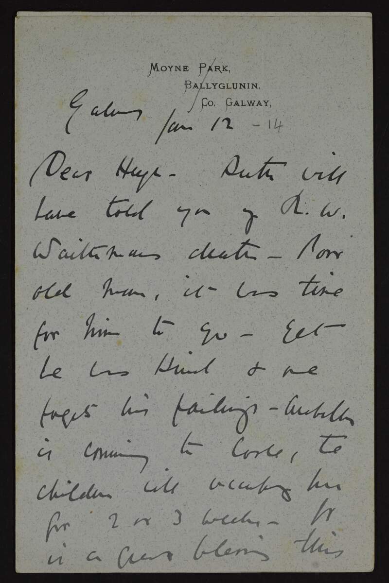 Letter from Lady Augusta Gregory to Hugh Lane regarding family matters including a death and problems for "Arabella", how much she enjoyed her stay with Lane, her work and a review of a play which has pleased W.B. Yeats,