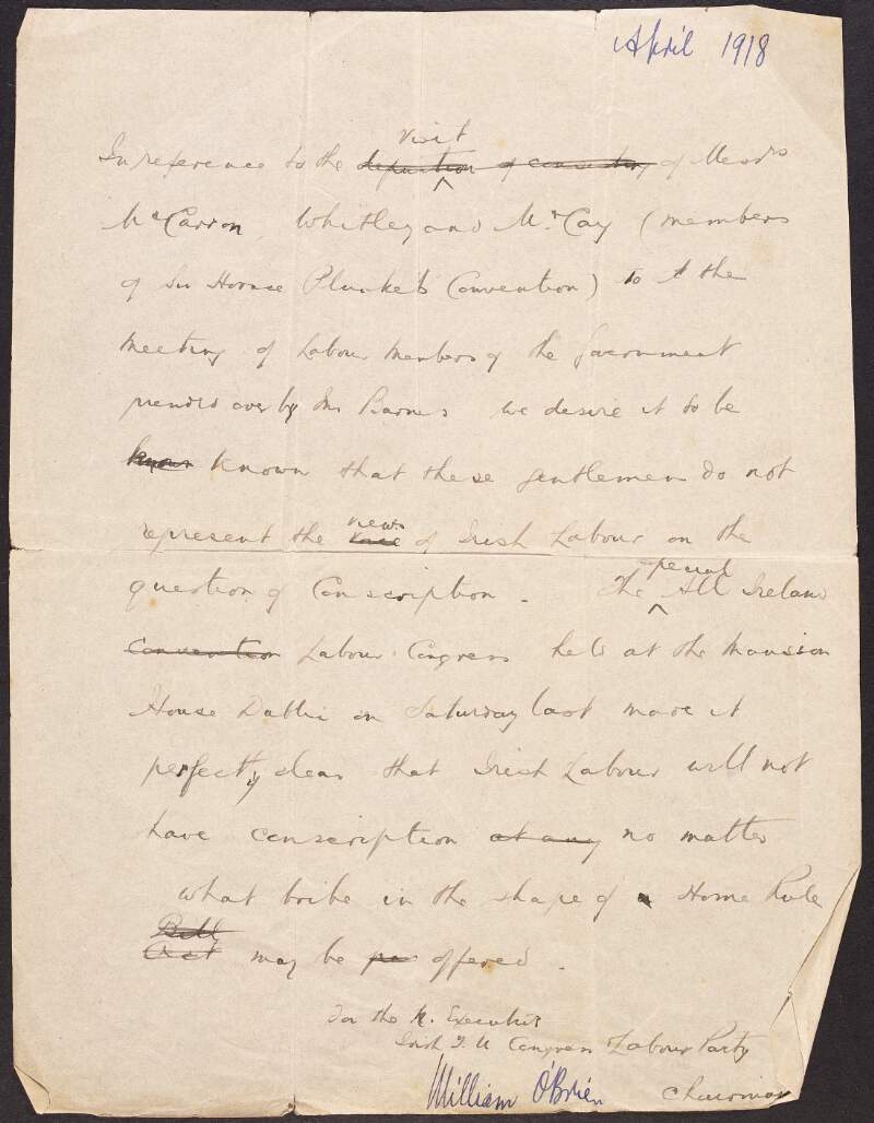 Statement from William O'Brien in reference to the visit of Messrs McCartan, Whitley and McCay (members of Sir Horace Plunkett's Convention) to the meeting of Labour members government presided over by Mr Barnes, letting it be known that these gentlemen do not represent the views of Irish Labour on the question of conscription