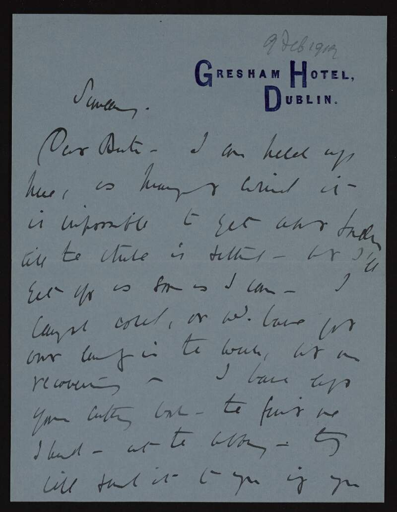 Letter from Lady Augusta Gregory to Ruth Shine regarding her delay in leaving Dublin due to ill health and the continuing municipal art gallery controversy,