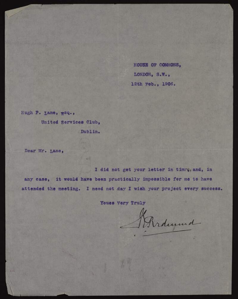 Letter from John E. Redmond to Hugh Lane apologising for not attending a meeting as he did not have enough notice and wishing Lane's project every success,