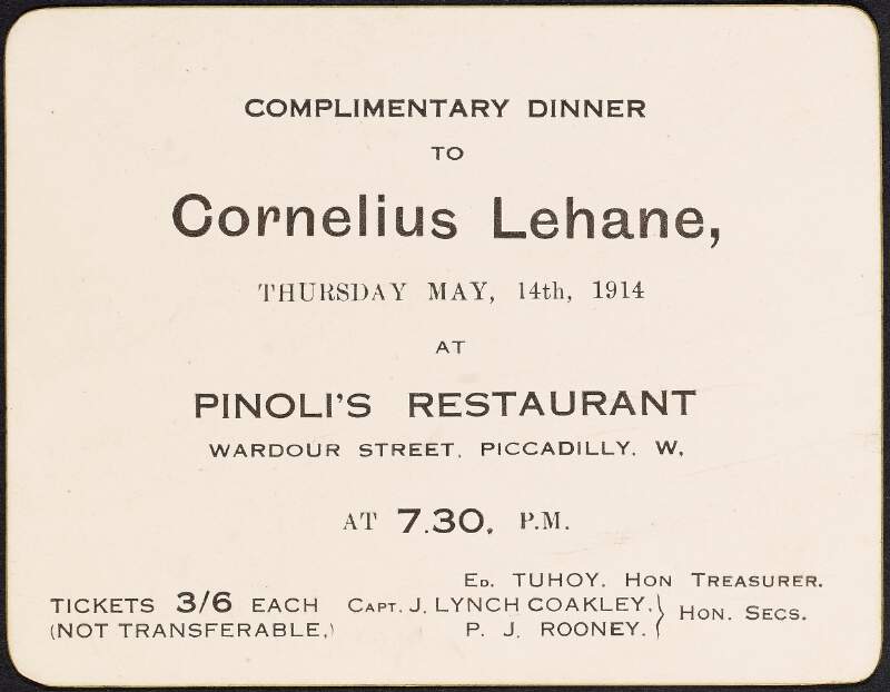 Ticket for William O'Brien to the Cornelius Lehane Complimentary Dinner, at Pinoli's Restaurant, Wardour Street, London, before Lehane moved to the United States,