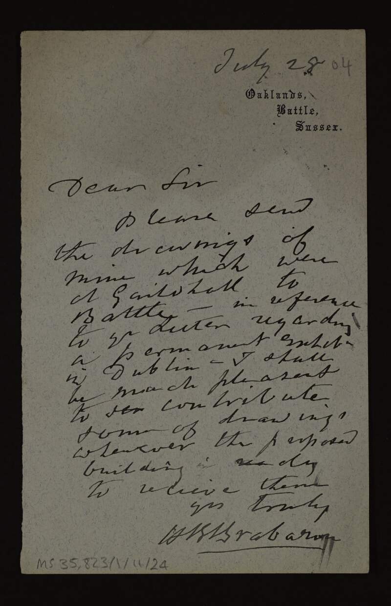 Letter from Hercules Brabazon to Hugh Lane asking him to send his drawings which were at Guildhall and agreeing to contribute to a permanent exhibition in Dublin whenever the proposed building is ready,