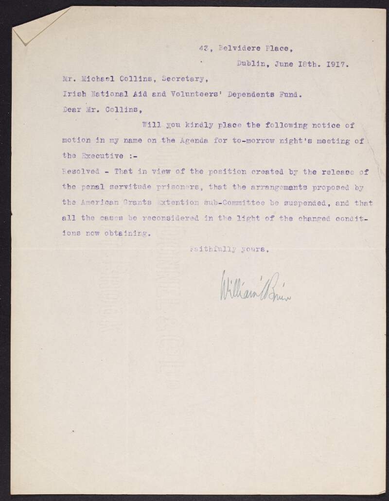 Typescript copy of letter from William O'Brien to Michael Collins, Secretary of the Irish National Aid and Volunteers' Dependants Fund, asking him to include a motion regarding the recognition of changed conditions with the release of a number of penal servitude prisoners from England in the agenda of the next meeting,