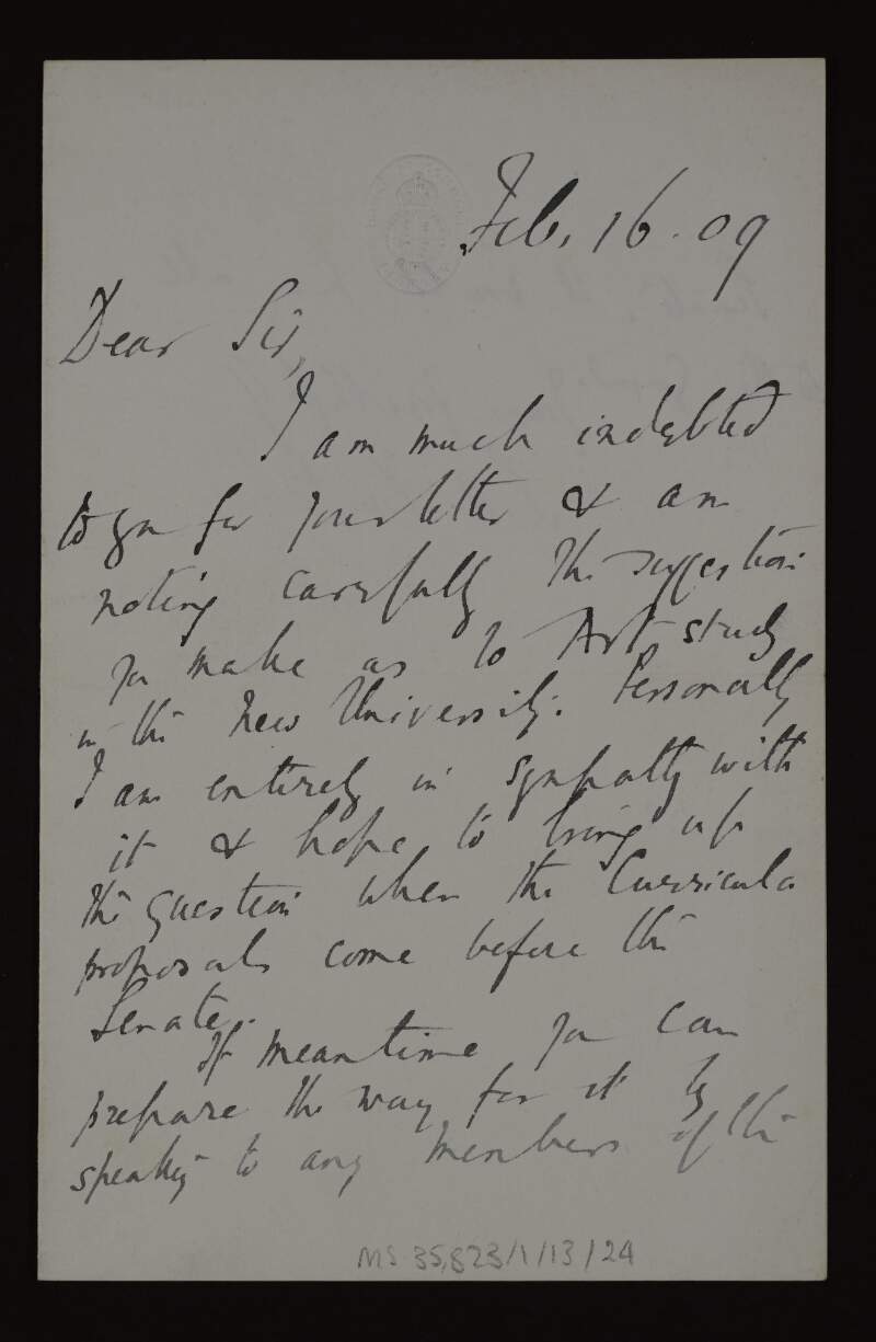 Letter from Samuel H. Butcher to Hugh Lane regarding Lane's suggestion about art study in the university and encouraging him to speak to members of the Senate before the curricula proposals are discussed in the Senate,