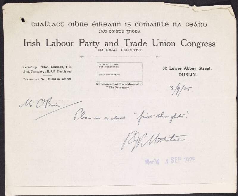 Note from R.J.P. Mortished to William O'Brien informing him of an enclosed report of an outline reorganisation scheme, including information regarding personnel, expenditure, committees, councils,  delegates and congress,