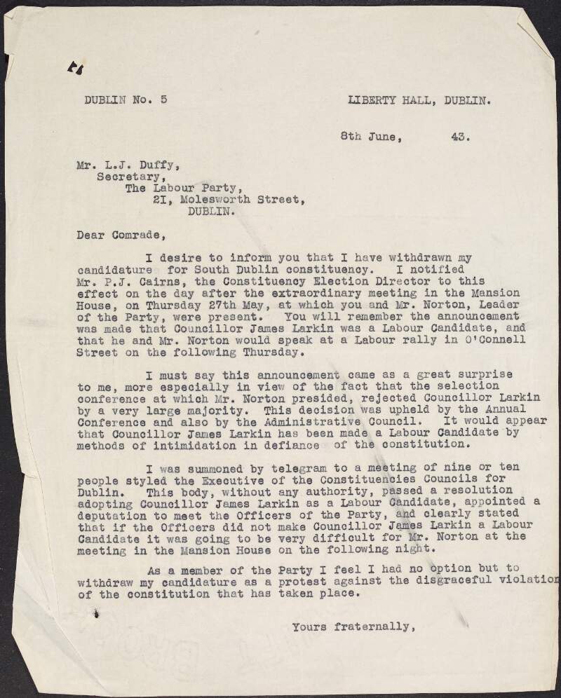 Copy typescript letter from [William O'Brien?] to L.J. Duffy informing him he has withdrawn his candidature for the South Dublin constituency and expressing his surprise at James Larkin being announced as a Labour candidate,