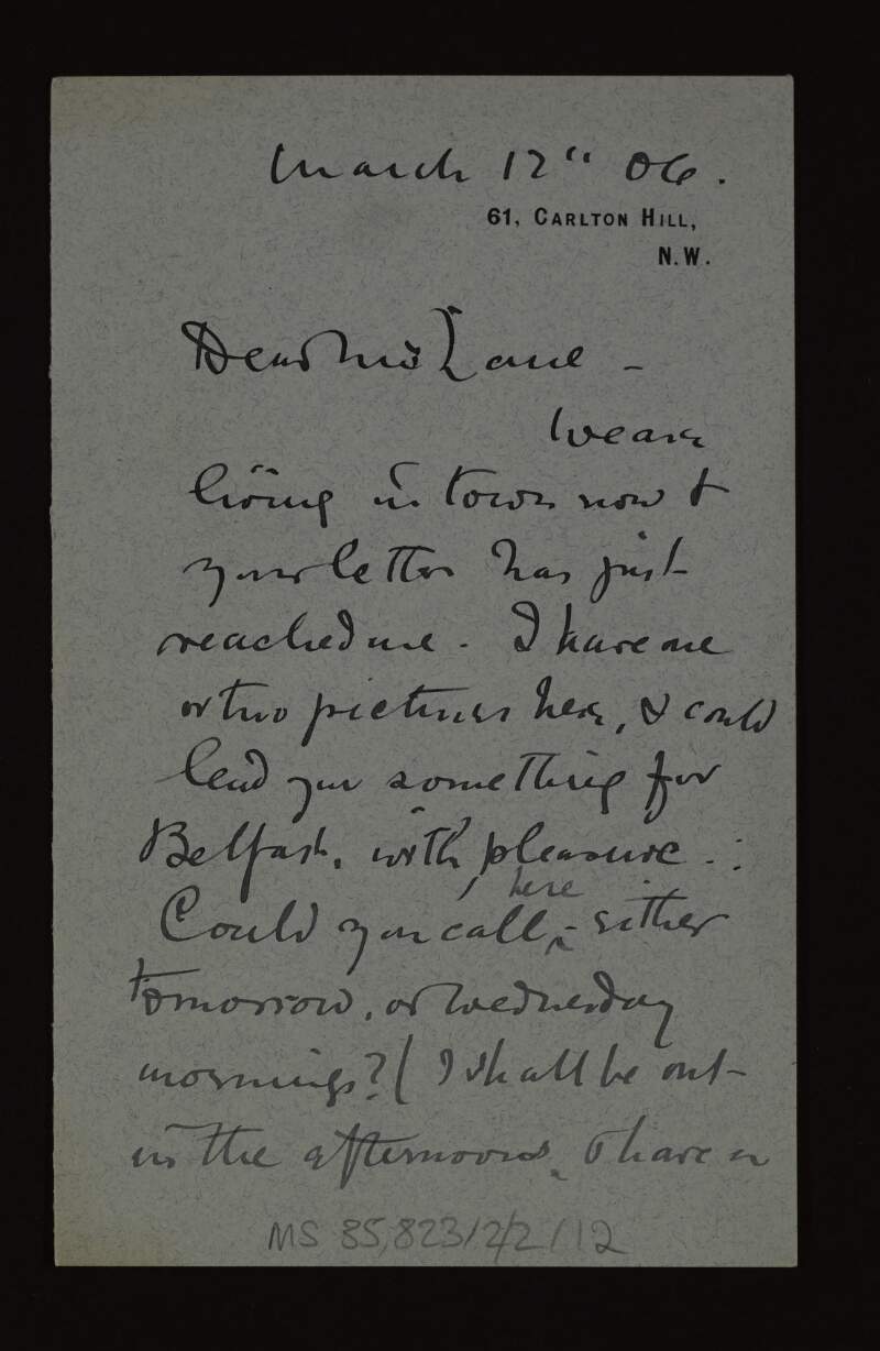 Letter from George Clausen to Hugh Lane informing him that he could lend one or two pictures for the Belfast exhibition,