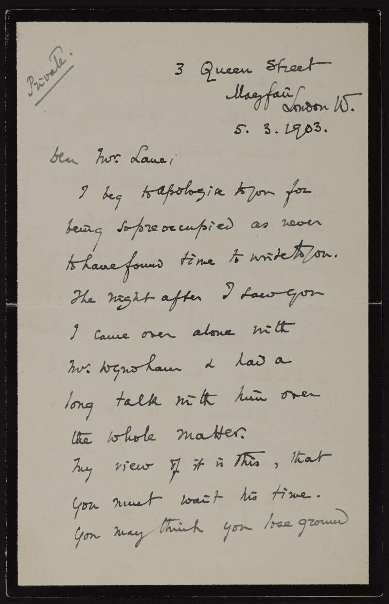 Letter from Charles T. Gatty to Hugh Lane regarding meeting George Wyndham and advising Lane to be patient and perfect his scheme or risk coming off as very shortsighted,