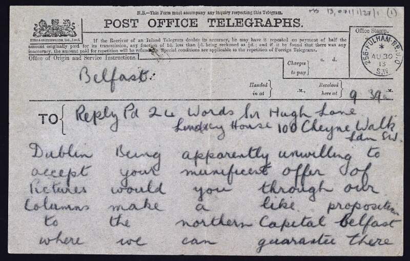 Telegram from the editor of the 'Belfast Telegraph' to Hugh Lane asking if he would consider offering pictures to Belfast as Dublin is "apparently unwilling to accept" them,