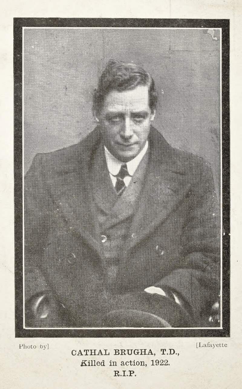 Cathal Brugha, T. D., Killed in action, 1922. R.I.P.