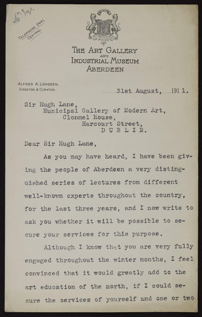 Letter from Alfred Appleby Longden to Hugh Lane enquiring if he would be available to lecture at the Art Gallery and Industrial Museum in Aberdeen, and requesting, if he agrees to lecture, a list of subjects, fees and convenient times,