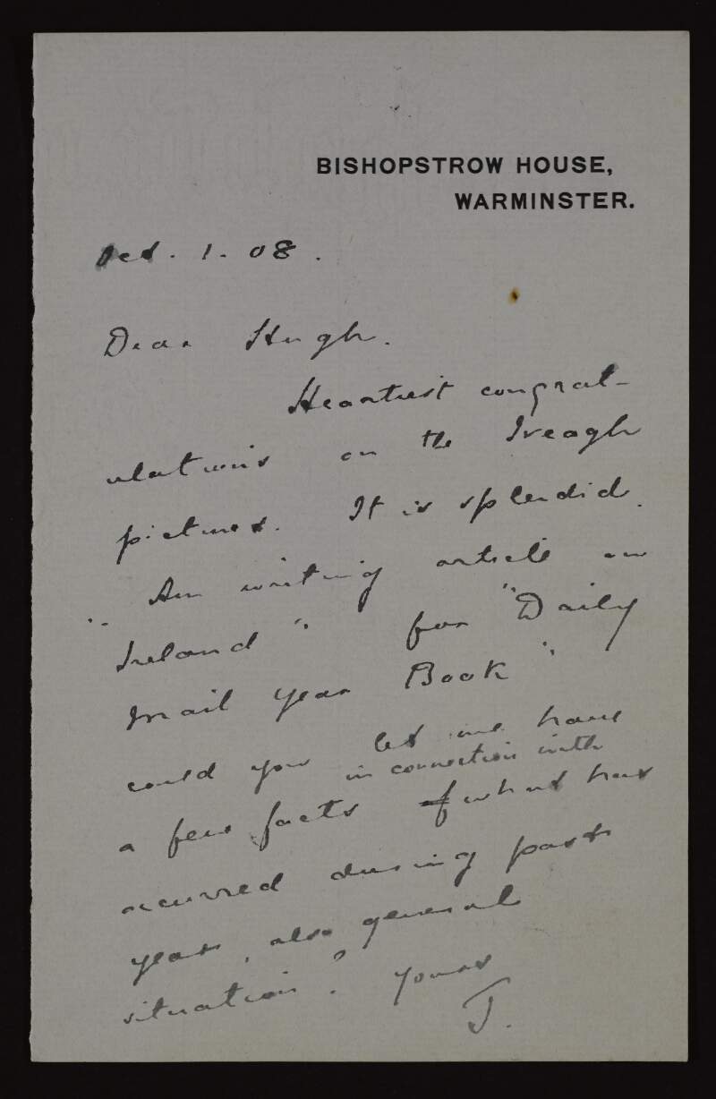 Letter from "J" to Hugh Lane requesting information on Ireland for an article for the 'Daily Mail Year Book' and congratulating Lane on the Iveagh picture,